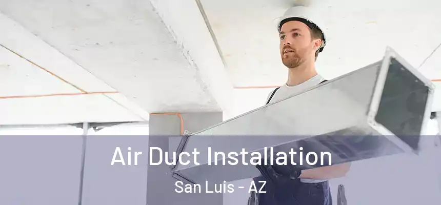 Air Duct Installation San Luis - AZ