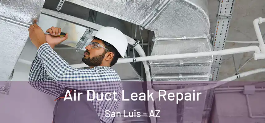  Air Duct Leak Repair San Luis - AZ