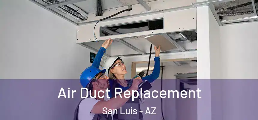  Air Duct Replacement San Luis - AZ