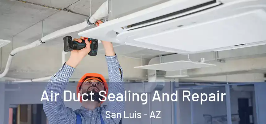  Air Duct Sealing And Repair San Luis - AZ