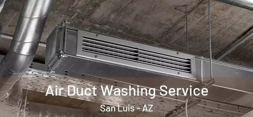  Air Duct Washing Service San Luis - AZ