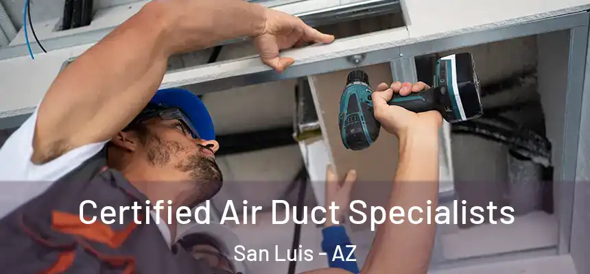 Certified Air Duct Specialists San Luis - AZ
