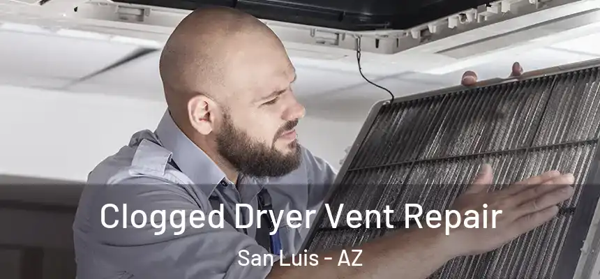 Clogged Dryer Vent Repair San Luis - AZ