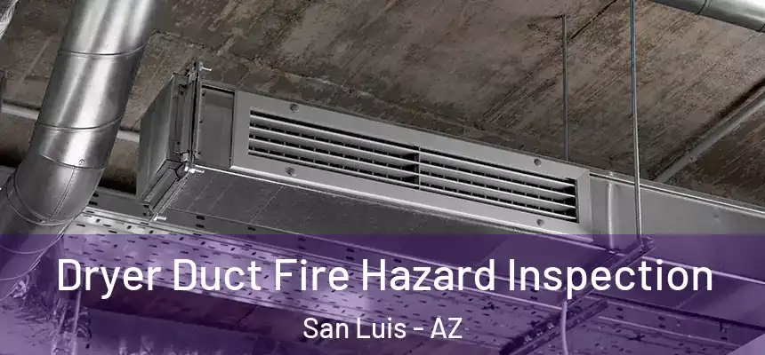 Dryer Duct Fire Hazard Inspection San Luis - AZ