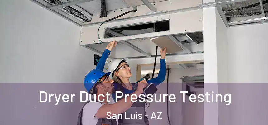 Dryer Duct Pressure Testing San Luis - AZ