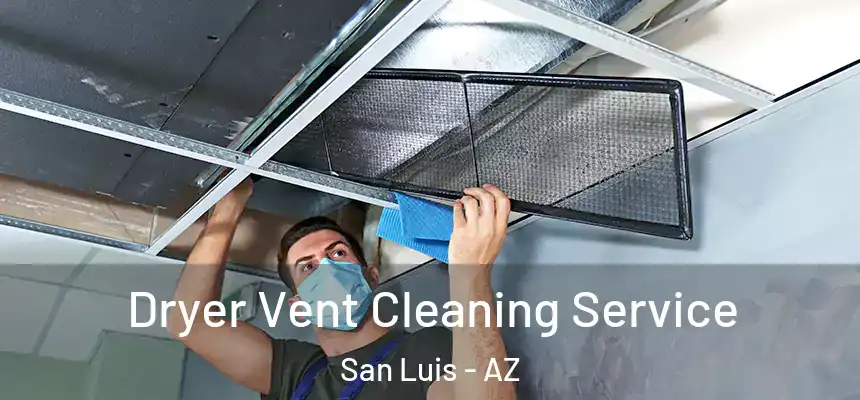  Dryer Vent Cleaning Service San Luis - AZ
