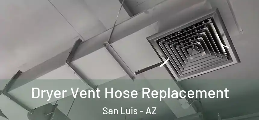 Dryer Vent Hose Replacement San Luis - AZ