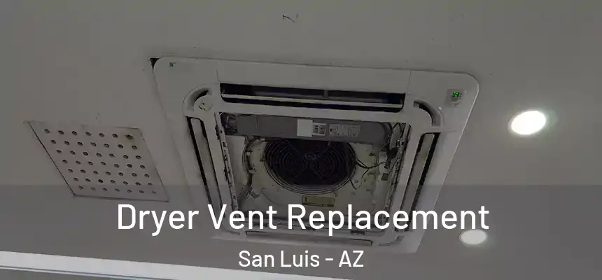 Dryer Vent Replacement San Luis - AZ