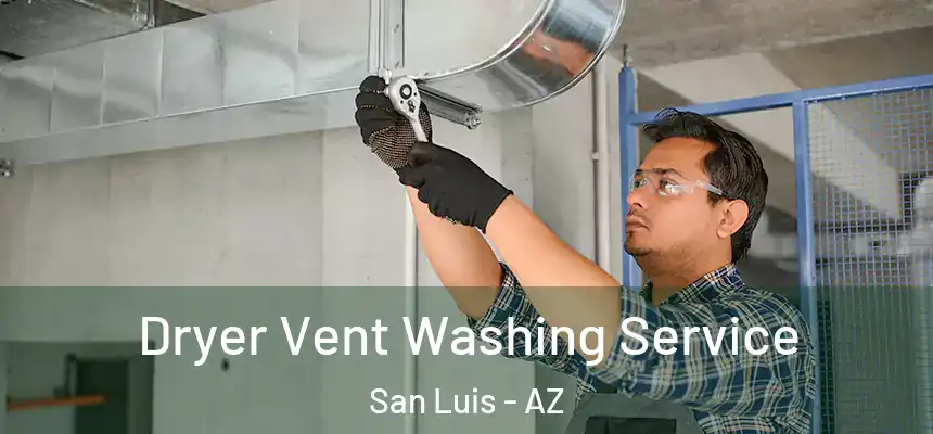 Dryer Vent Washing Service San Luis - AZ