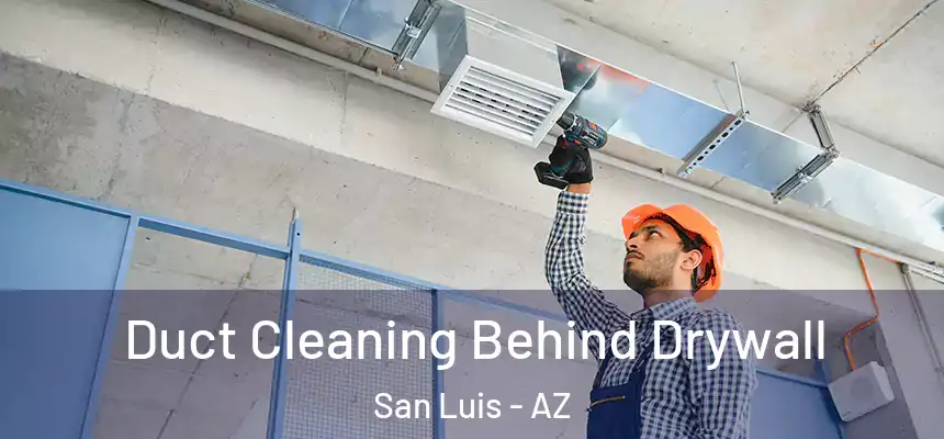  Duct Cleaning Behind Drywall San Luis - AZ