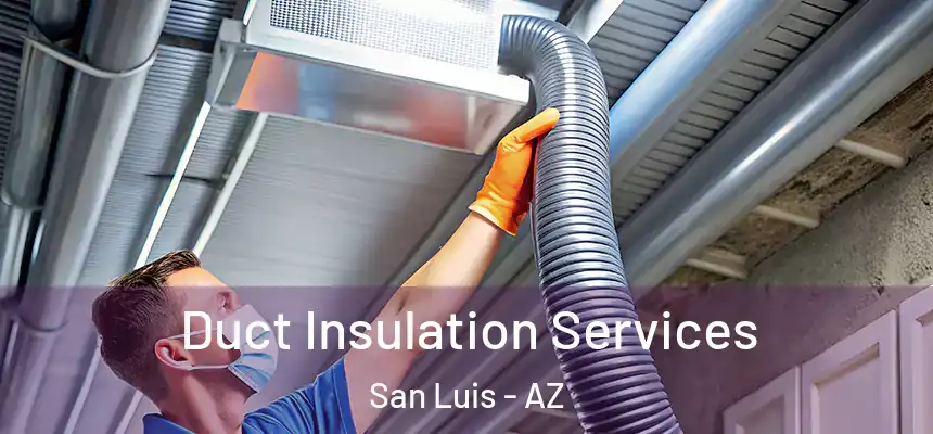  Duct Insulation Services San Luis - AZ