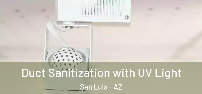 Duct Sanitization with UV Light San Luis - AZ