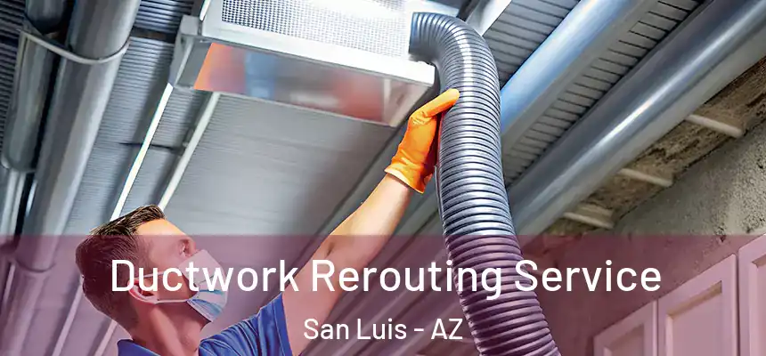  Ductwork Rerouting Service San Luis - AZ