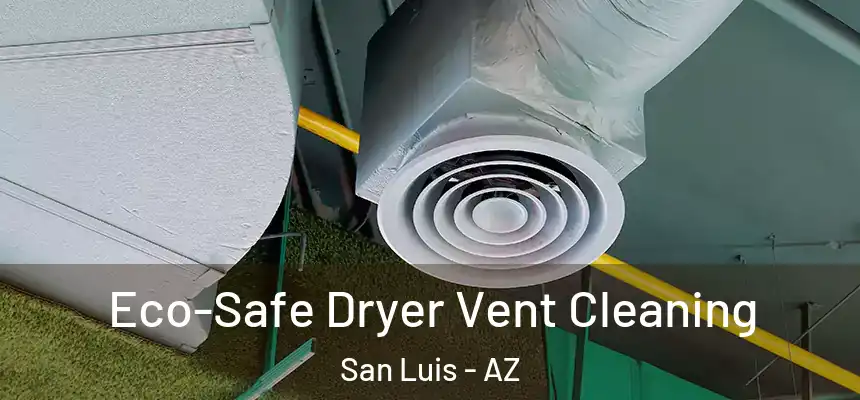  Eco-Safe Dryer Vent Cleaning San Luis - AZ