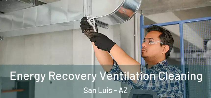 Energy Recovery Ventilation Cleaning San Luis - AZ