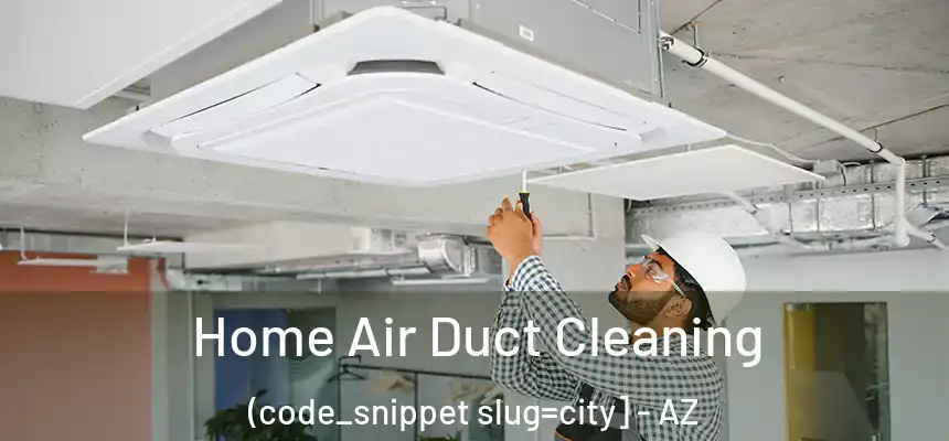  Home Air Duct Cleaning (code_snippet slug=city] - AZ