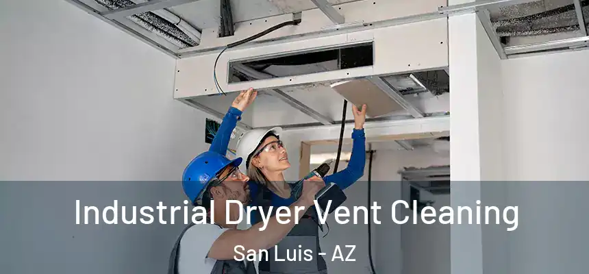 Industrial Dryer Vent Cleaning San Luis - AZ