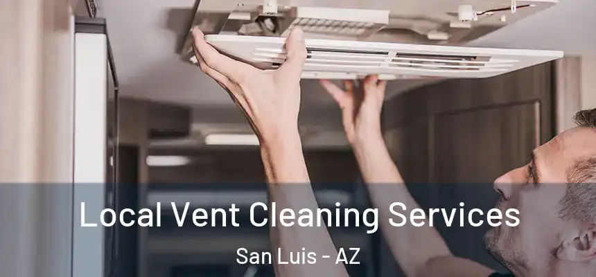  Local Vent Cleaning Services San Luis - AZ