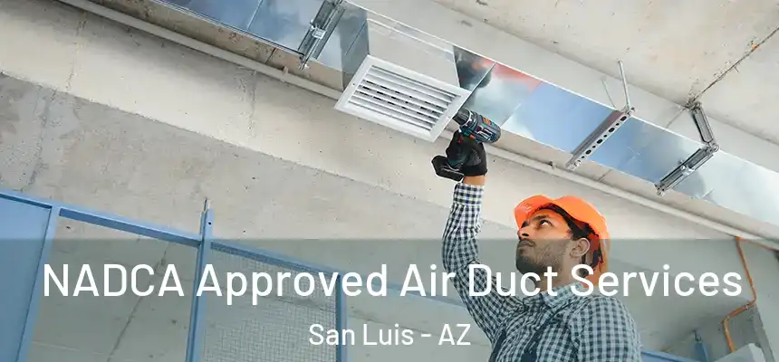 NADCA Approved Air Duct Services San Luis - AZ