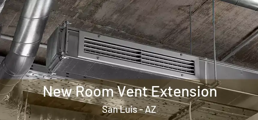  New Room Vent Extension San Luis - AZ
