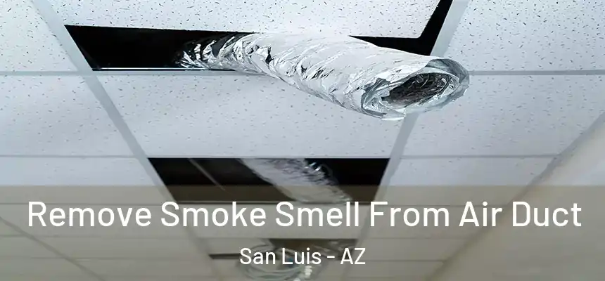  Remove Smoke Smell From Air Duct San Luis - AZ