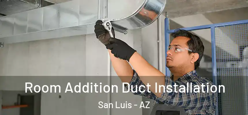  Room Addition Duct Installation San Luis - AZ