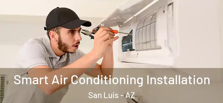  Smart Air Conditioning Installation San Luis - AZ