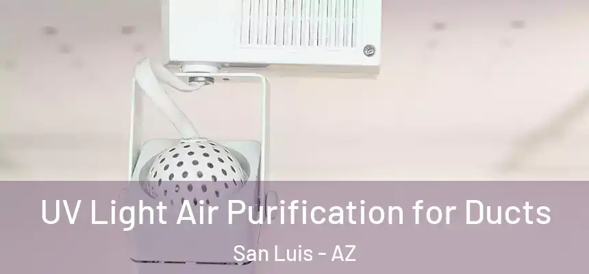 UV Light Air Purification for Ducts San Luis - AZ