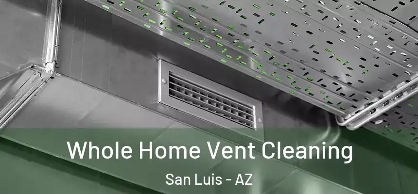 Whole Home Vent Cleaning San Luis - AZ